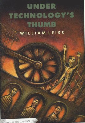 William Leiss - Under Technology's Thumb, Inbunden