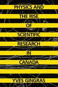 bokomslag Physics and the Rise of Scientific Research in Canada