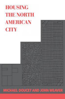 Michael Doucet, John C. Weaver - Housing the North American City, Inbunden