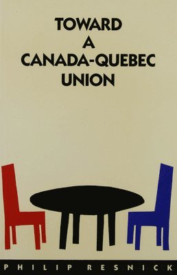 Philip Resnick - Toward a Canada-Quebec Union, Häftad