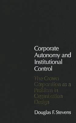 Douglas F. Stevens - Corporate Autonomy and Institutional Control, Inbunden