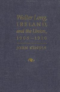 bokomslag Walter Long, Ireland, and the Union, 1905-1920