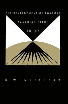 Muirhead - Development of Postwar Canadian Trade Policy, Inbunden