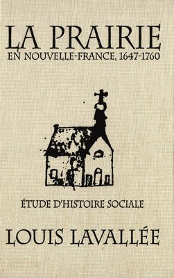 Louis Lavallée, Louis Lavallee - Prairie en Nouvelle-France, 1647-1760, Inbunden