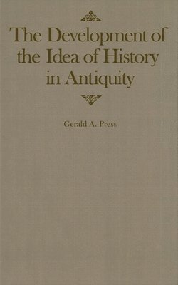 Gerald A. Press - Development of the Idea of History in Antiquity, Inbunden