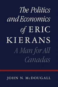 bokomslag The Politics and Economics of Eric Kierans