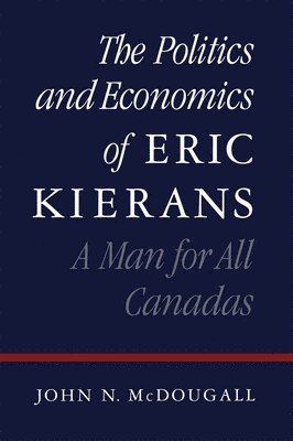 bokomslag The Politics and Economics of Eric Kierans