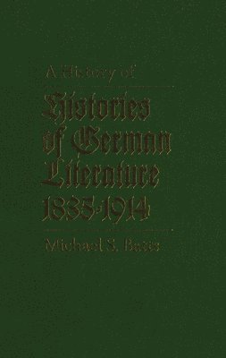 bokomslag A History of Histories of German Literature, 1835-1914