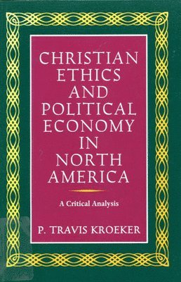 Christian Ethics and Political Economy in North America: Volume 17 1