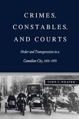 John C. Weaver - Crimes, Constables, and Courts, Häftad