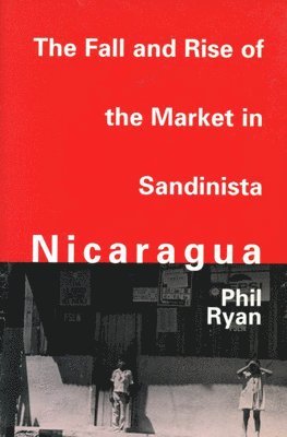 The Fall and Rise of the Market in Sandinista Nicaragua 1