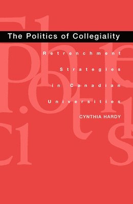 Cynthia Hardy - Politics of Collegiality, Inbunden