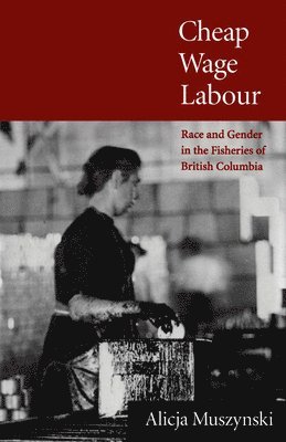 Alicja Muszynski - Cheap Wage Labour, Inbunden