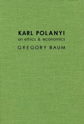 Karl Polanyi on Ethics and Economics