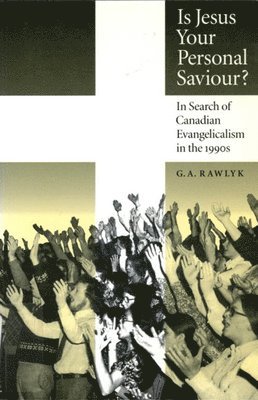 George A. Rawlyk - Is Jesus Your Personal Saviour?, Häftad