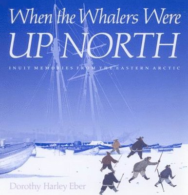 Dorothy Harley Eber - When the Whalers Were Up North, Häftad