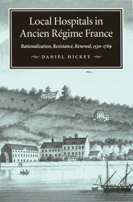 Daniel Hickey - Local Hospitals in Ancien Régime France, Inbunden