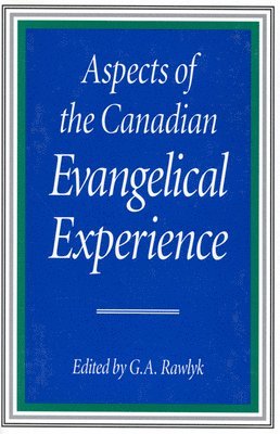 Aspects of the Canadian Evangelical Experience: Volume 28 1