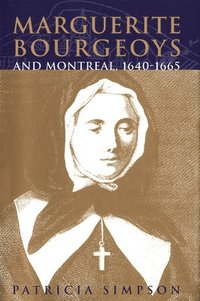 bokomslag Marguerite Bourgeoys and Montreal, 1640-1665