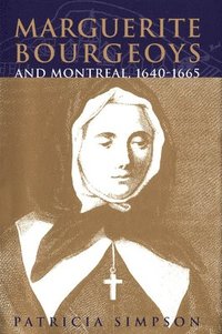 bokomslag Marguerite Bourgeoys and Montreal, 1640-1665: Volume 27