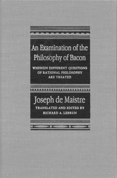 Joseph de Maistre, Richard A. Lebrun - Examination of the Philosophy of Bacon, Inbunden