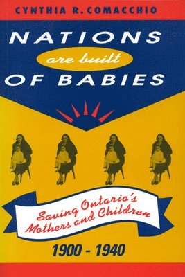 Cynthia R. Comacchio - Nations Are Built of Babies, Häftad