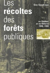bokomslag Les Recoltes des forets publiques au Quebec et en Ontario, 1840-1900