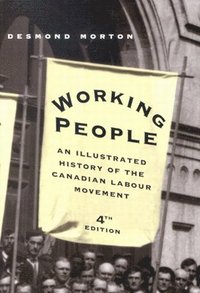 bokomslag Working People, Fourth Edition: An Illustrated History of the Canadian Labour Movement