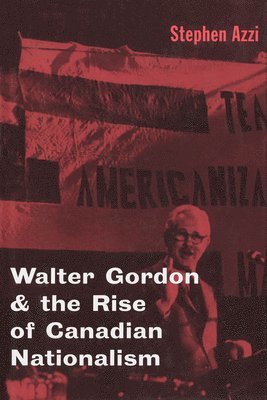 Walter Gordon and the Rise of Canadian Nationalism 1