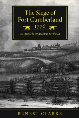 The Siege of Fort Cumberland, 1776 1