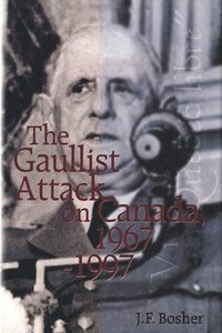 bokomslag The Gaullist Attack on Canada, 1967-1997