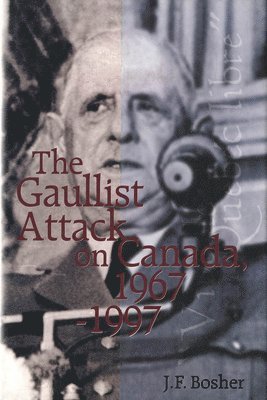 The Gaullist Attack on Canada, 1967-1997 1