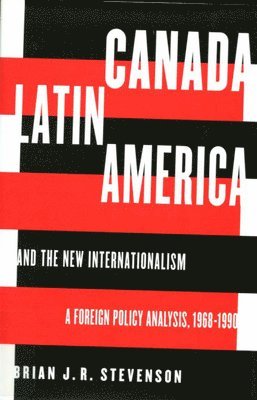 Brian J.R. Stevenson, Brian J. R. Stevenson - Canada, Latin America, and the New Internationalism, Inbunden