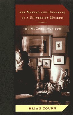 Brian Young - Making and Unmaking of a University Museum, Häftad