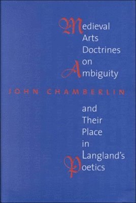 Medieval Arts Doctrines on Ambiguity and Their Places in Langland's Poetics 1