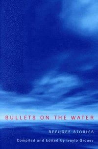 bokomslag Bullets on the Water: Refugee Stories