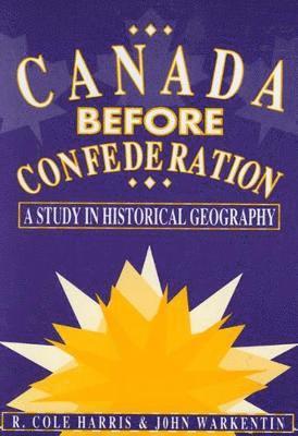 Cole Harris, John Warkentin - Canada Before Confederation, Häftad