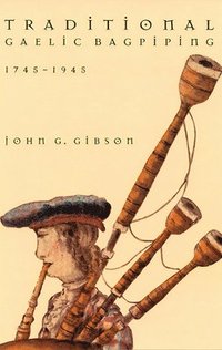 bokomslag Traditional Gaelic Bagpiping, 1745-1945