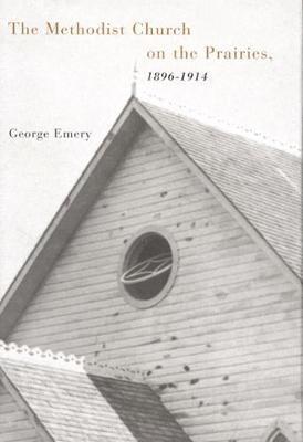 The Methodist Church on the Prairies, 1896-1914: Volume 41 1