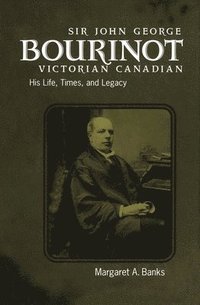 bokomslag Sir John George Bourinot, Victorian Canadian