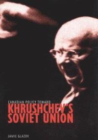 bokomslag Canadian Policy toward Khrushchev's Soviet Union: Volume 4