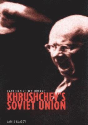 bokomslag Canadian Policy toward Khrushchev's Soviet Union
