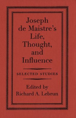 Joseph de Maistre's Life, Thought, and Influence 1