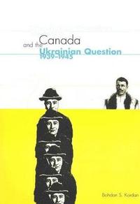 bokomslag Canada and the Ukrainian Question, 1939-1945: Volume 36