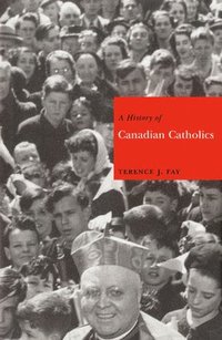 bokomslag A History of Canadian Catholics: Volume 20