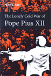 bokomslag The Lonely Cold War of Pope Pius XII