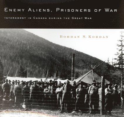 Bohdan  S. Kordan, Bohdan  S. Kordan, Bohdan S. Kordan - Enemy Aliens, Prisoners of War, Inbunden