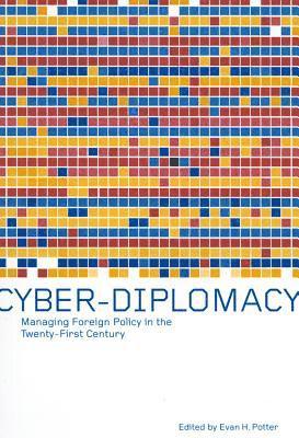 Evan H. Potter, Evan H Potter, Evan H. Potter, Evan H Potter - Cyber-Diplomacy: Managing Foreign Policy in the Twenty-First Century, Häftad