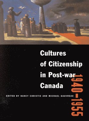 Cultures of Citizenship in Post-war Canada, 1940 - 1955 1