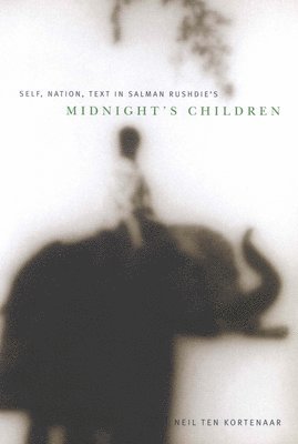Neil ten Kortenaar, Neil Ten Kortenaar, Neil Ten Kortenaar - Self, Nation, Text in Salman Rushdie's "Midnight's Children", Inbunden